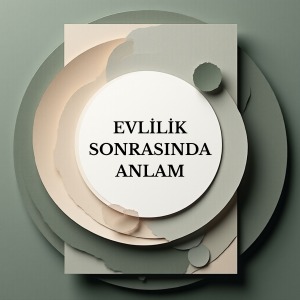 Evlilik Sonrasında Anlam (Çift Olarak Katılım)